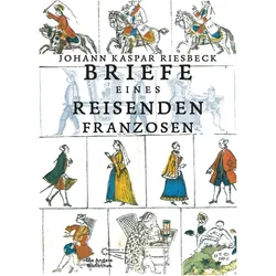 Briefe eines reisenden Franzosen, Belletristik von Johann Kaspar Riesbeck