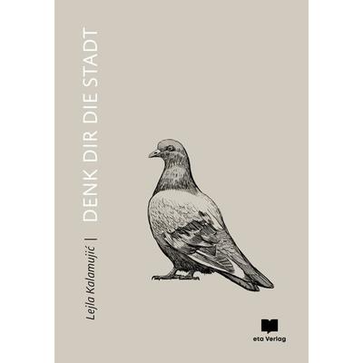 Denk Dir die Stadt, Gebundene Ausgabe von Lejla Kalamujić, Eta Verlag, 978-3-949249-11-2
