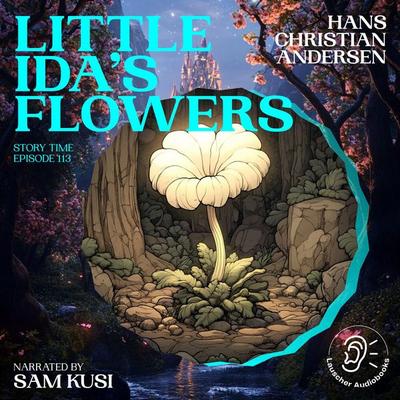 Little Ida's Flowers (Story Time, Episode 113) - Hans Christian Andersen, Audio, 9783711921024