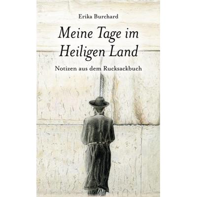Meine Tage im Heiligen Land, Taschenbuch von Erika Burchard, BoD – Books on Demand, 978-3-7568-9382-9