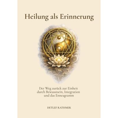 Heilung als Erinnerung, Taschenbuch von Detlef Rathmer, BoD – Books on Demand, 978-3-695-10657-8