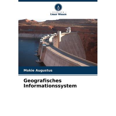 Geografisches Informationssystem, Taschenbuch von Mokie Augustus, Verlag Unser Wissen, 978-620-6-67292-0