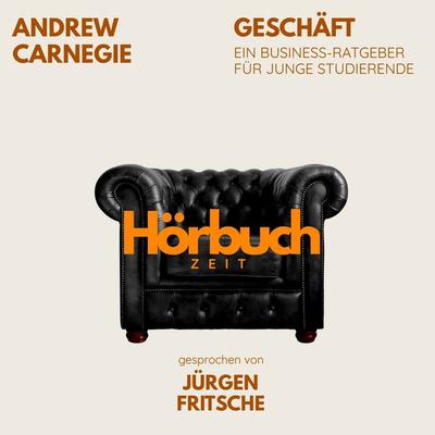 Geschäft. Ein Business-Ratgeber für junge Studierende. - Hörbuchzeit,Andrew Carnegie, Audio, 9783754521861