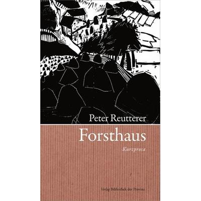 Forsthaus, Gebundene Ausgabe von Peter Reutterer, Bibliothek der Provinz, 978-3-85252-153-4