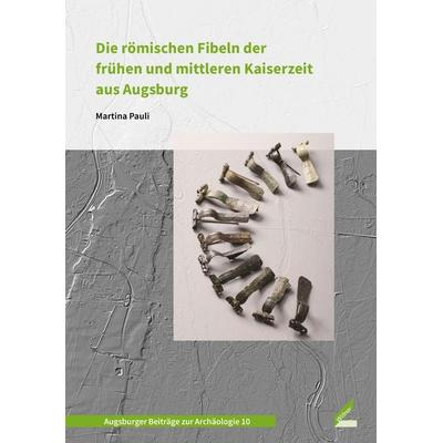 Die römischen Fibeln der frühen und mittleren Kaiserzeit aus Augsburg, Gebundene Ausgabe von Martina Pauli, Wißner-Verlag, 978-3-95786-378-2
