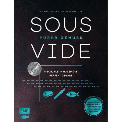 Sous-Vide – Purer Genuss: Fisch, Fleisch, Gemüse perfekt gegart, Gebundene Ausgabe von Michael Koch,Guido Schmelich, Edition Michael Fischer / EMF
