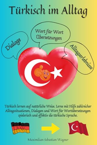 Maximilian Sebastian Wagner - Türkisch im Alltag: Türkisch lernen auf natürliche Weise. Lerne mit Hilfe zahlreicher Alltagssituationen, Dialogen und Wort für Wortübersetzungen spielerisch und effektiv die türkische Sprache. - Preis vom 12.10.2026 11:37:12