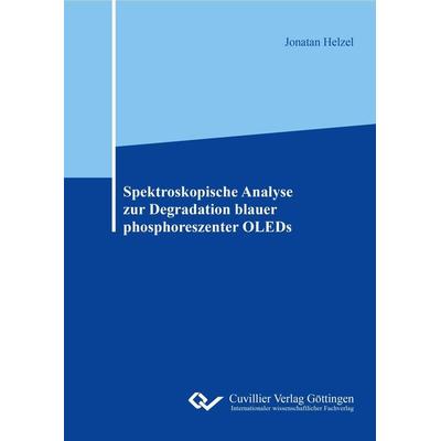 Spektroskopische Analyse zur Degradation blauer phosphoreszenter OLEDs, Taschenbuch von Jonathan Helzel, Cuvillier Verlag, 978-3-7369-9313-6
