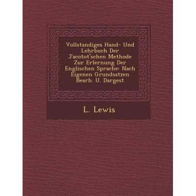 Vollstandiges Hand- Und Lehrbuch Der Jacotot'schen Methode Zur Erlernung Der Englischen Sprache: Nach Eigenen Grundsatzen Bearb. U. Dargest, von L.