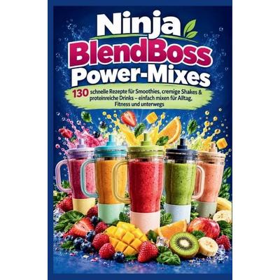 Ninja BlendBoss Power-Mixes, Taschenbuch von Laura Körner, Hausküche Verlag, 978-94-039-5511-7
