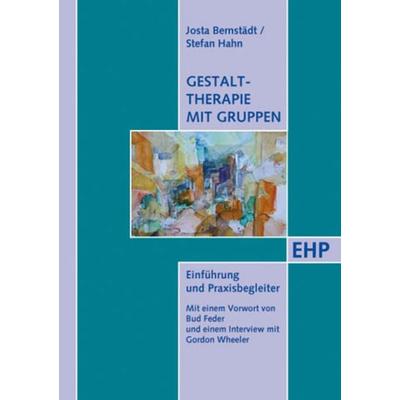Gestalttherapie mit Gruppen, Taschenbuch von Josta Bernstädt,Stefan Hahn, EHP Edition Humanistische Psychologie, 978-3-89797-065-6