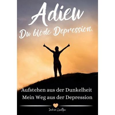 Adieu Du blöde Depression, Taschenbuch von Jo Lektide, BoD – Books on Demand, 978-3-7583-0360-9
