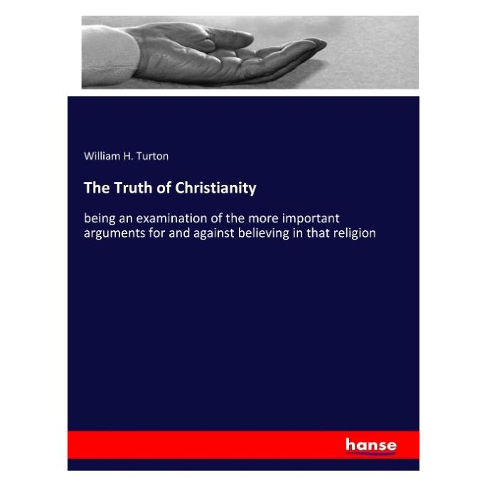 Hansebooks The Truth of Christianity (Englisch, Softcover, William H Turton) (55932766)