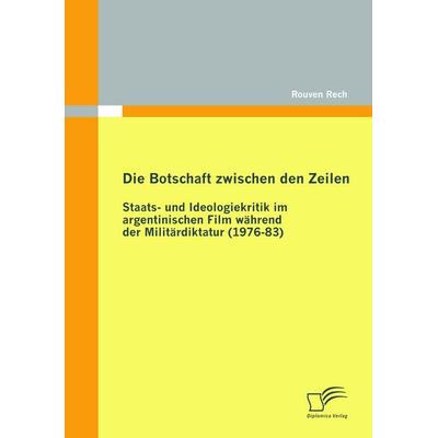 Die Botschaft zwischen den Zeilen: Staats- und Ideologiekritik im argentinischen Film während der Militärdiktatur (1976-83), Taschenbuch von Rouven