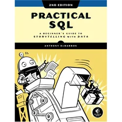 Practical Sql, 2nd Edition: A Beginner's Guide to Storytelling with Data, Fachbücher von Anthony Debarros