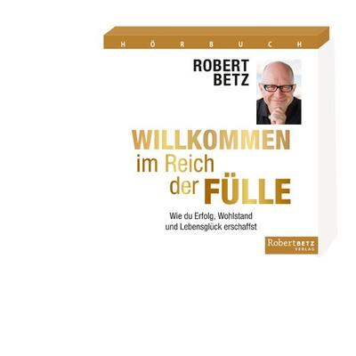 Willkommen im Reich der Fülle - Hörbuch - Robert Betz, CD, 9783942581899