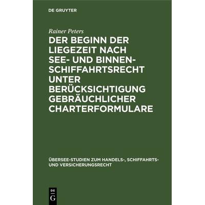 Der Beginn der Liegezeit nach See- und Binnenschiffahrtsrecht unter Berücksichtigung gebräuchlicher Charterformulare, Gebundene Ausgabe von Rainer