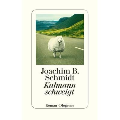 Kalmann schweigt, Gebundene Ausgabe von Joachim B. Schmidt, Diogenes, 978-3-257-07395-9