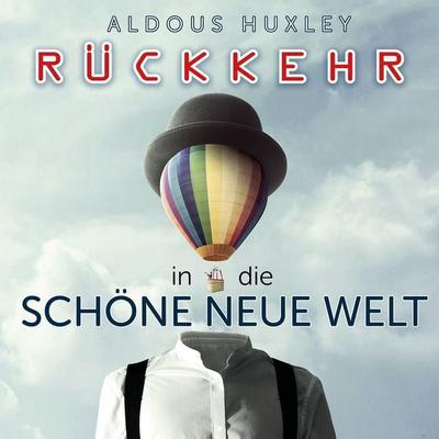 Rückkehr in die Schöne neue Welt - Aldous Huxley, Audio, 9783942402583