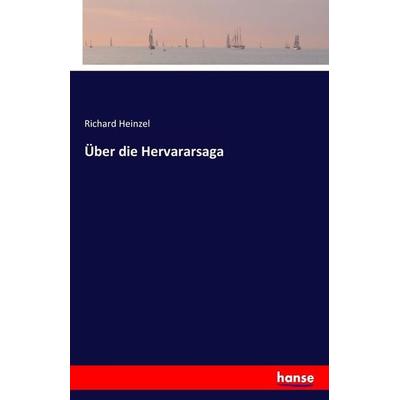 Über die Hervararsaga, Taschenbuch von Richard Heinzel, Hansebooks, 978-3-7411-9924-0