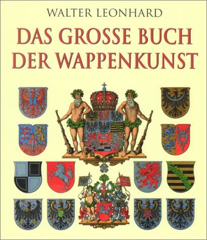 Walter Leonhard - Das grosse Buch der Wappenkunst. Entwicklung, Elemente, Bildmotive, Gestaltung - Preis vom 05.10.2026 03:47:11 h