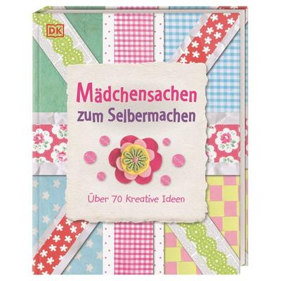 Mädchensachen zum Selbermachen, Gebundene Ausgabe von , DK Verlag Dorling Kindersley