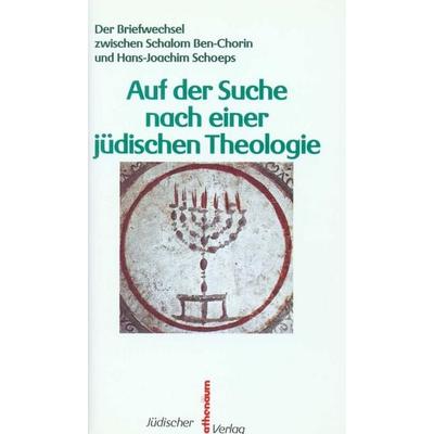 Auf der Suche nach einer jüdischen Theologie, Gebundene Ausgabe von Schalom Ben-Chorin,Hans-Joachim Schoeps, Jüdischer Verlag, 978-3-633-54012-9