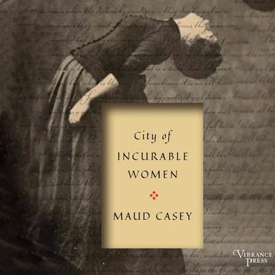 City of Incurable Women - Maud Casey, Audio, 9781624618703