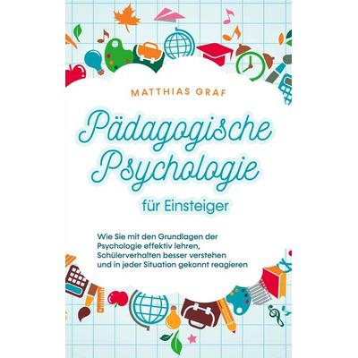 Pädagogische Psychologie für Einsteiger, Taschenbuch von Matthias Graf, BoD – Books on Demand, 978-3-7578-8645-5