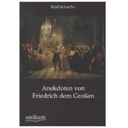 Anekdoten von Friedrich dem Grossen, Belletristik von Emil Schaeffer