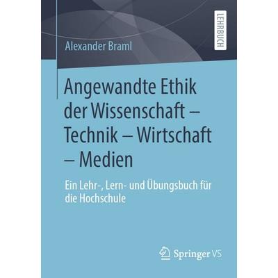 Angewandte Ethik der Wissenschaft – Technik – Wirtschaft – Medien, Taschenbuch von Alexander Braml, Springer Fachmedien Wiesbaden GmbH,