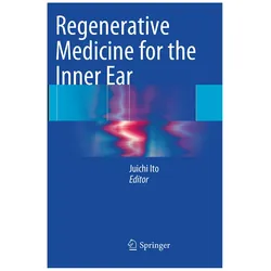 Regenerative Medicine for the Inner Ear, Fachbücher von Juichi Ito