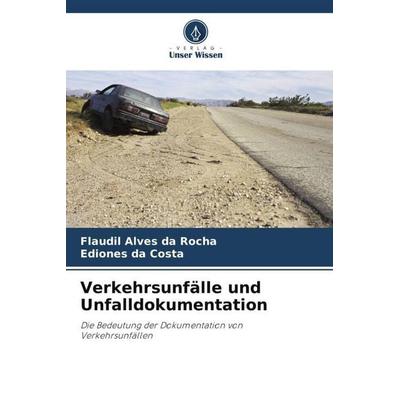 Verkehrsunfälle und Unfalldokumentation, Taschenbuch von Flaudil Alves da Rocha,Ediones da Costa, Verlag Unser Wissen, 978-620-6-28530-4