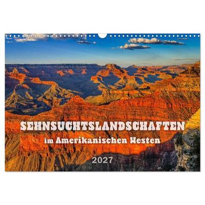 Sehnsuchts Landschaften im Amerikanischen Westen (Wandkalender 2027 DIN A3 quer), CALVENDO Monatskalender