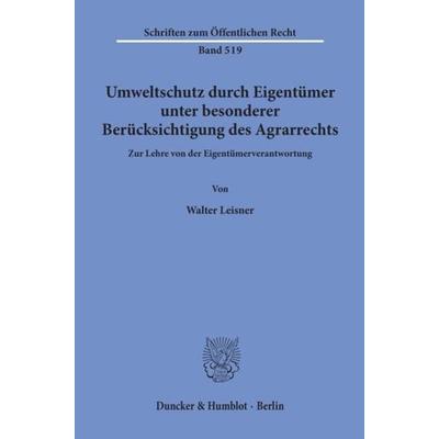 Umweltschutz durch Eigentümer, unter besonderer Berücksichtigung des Agrarrechts., Taschenbuch von Walter Leisner, Duncker & Humblot,