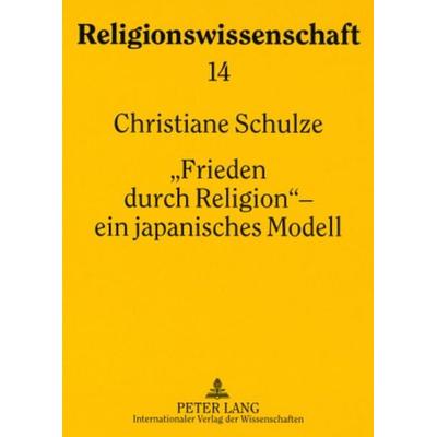 «Frieden durch Religion» – ein japanisches Modell, Taschenbuch von Christiane Schulze, Peter Lang GmbH, Internationaler Verlag der Wissenschaften,