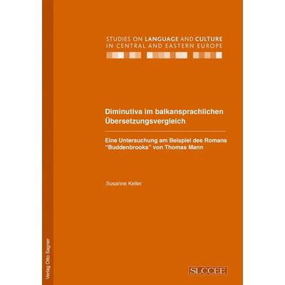 Diminutiva im balkansprachlichen Uebersetzungsvergleich. Eine Untersuchung am Beispiel des Romans 'Buddenbrooks' von Thomas Mann, Taschenbuch von