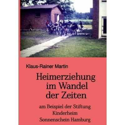 Heimerziehung im Wandel der Zeiten, Taschenbuch von Klaus-Rainer Martin, Epubli, 978-3-7541-3967-7