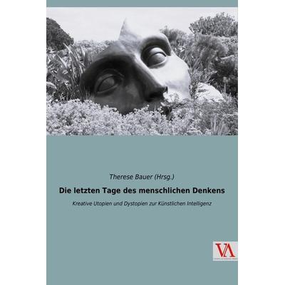 Die letzten Tage des menschlichen Denkens, Taschenbuch von , Vienna Academic Press, 978-3-99061-028-2