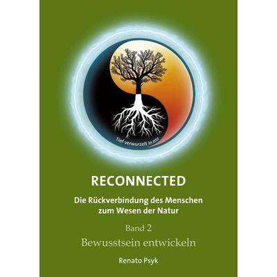 RECONNECTED - Die Rückverbindung des Menschen zum Wesen der Natur, Taschenbuch von Renato Psyk, Tredition, 978-3-347-02782-4