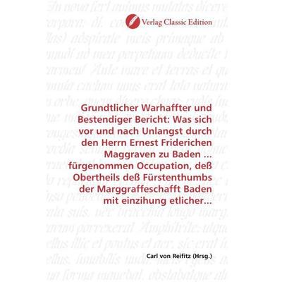 Grundtlicher Warhaffter und Bestendiger Bericht: Was sich vor und nach Unlangst durch den Herrn Ernest Friderichen Maggraven zu Baden ... fürgenommen,