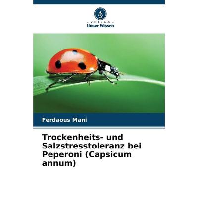 Trockenheits- und Salzstresstoleranz bei Peperoni (Capsicum annum), Taschenbuch von Ferdaous Mani, Verlag Unser Wissen, 978-620-9-40786-4
