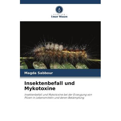 Insektenbefall und Mykotoxine, Taschenbuch von Magda Sabbour, Verlag Unser Wissen, 978-620-5-17963-5