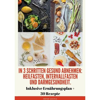 In 3 Schritten gesund abnehmen! (Heilfasten, Intervallfasten, Darmgesundheit), Taschenbuch von Deno Licina, Bookmundo Direct, 978-94-6386-727-6