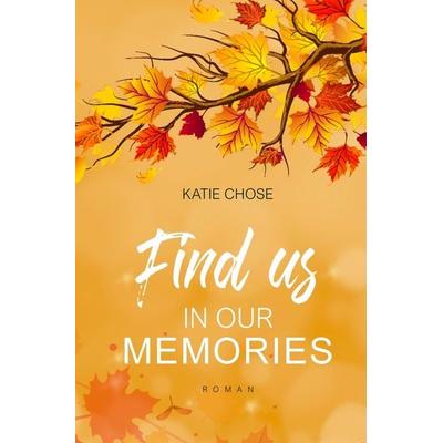 Find us in our memories, Taschenbuch von Katie Chose, Tolino Media, 978-3-7546-8787-1
