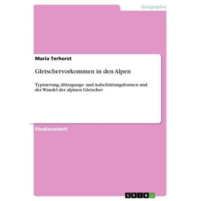Gletschervorkommen in den Alpen, Taschenbuch von Maria Terhorst, GRIN, 978-3-668-59568-2