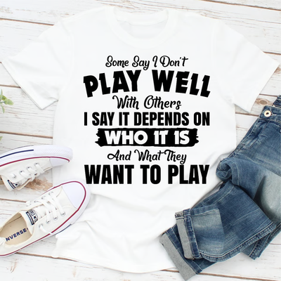 Some Say I Don't Play Well With Others White XL