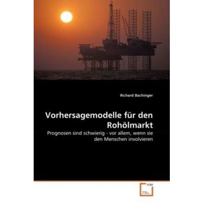 Bachinger, R: Vorhersagemodelle für den Rohölmarkt, Taschenbuch von Richard Bachinger, VDM, 978-3-639-29807-9