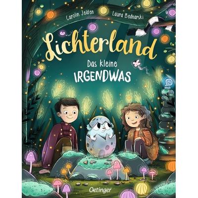 Lichterland. Das kleine Irgendwas, Gebundene Ausgabe von Carolin Jelden, Verlag Friedrich Oetinger GmbH, 978-3-7512-0594-8