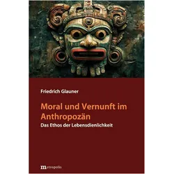 Moral und Vernunft im Anthropozän, Fachbücher von Friedrich Glauner